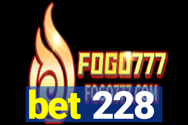 bet 228